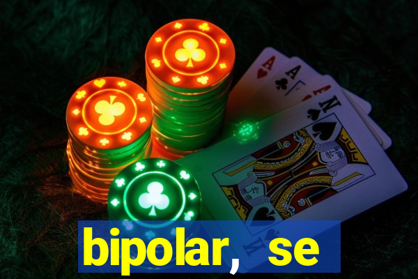 bipolar, se arrepende do que faz